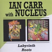 Carr Ian & Nucleus: Labyrinth/Roots
