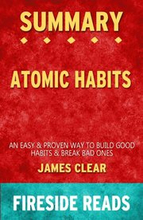Summary of Atomic Habits: An Easy & Proven Way to Build Good Habits & Break Bad Ones by James Clear (Fireside Reads)