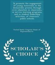 To Promote the Engagement of Young Americans in the Democratic Process Through Civic Education in Classrooms, in Service Learning Programs, and in Student Leadership Activities, of America's Public