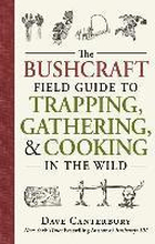 The Bushcraft Field Guide to Trapping, Gathering, and Cooking in the Wild