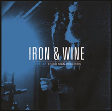 Iron & Wine: Live At Third Man Records