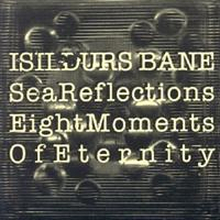 Isildurs Bane: Sea Reflections/Eight Moments ...