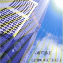 Jah Wobble: Elevator Music Volume 1A