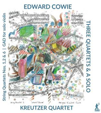 Cowie Edward: Three Quartets & A Solo
