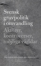 Svensk Gruvpolitik I Omvandling - Aktörer, Kontroverser, Möjliga Världar