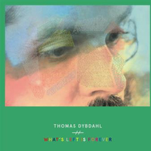 Dybdahl Thomas: What"'s Left Is Forever (Deluxe)