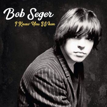 Seger Bob: I knew you when 2017 (Deluxe)