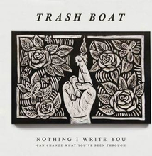 Trash Boat: Nothing I Write You Can Change What