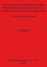 The Evolution of Long Distance Trading Relationships across the LBA/Iron Age Transition on the Northern Levantine Coast: Crisis Continuity and Change