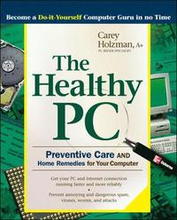 The Healthy PC: Preventive Care and Home Remedies for Your Computer