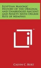 Egyptian Masonic History of the Original and Unabridged Ancient and Ninety-Sixth Degree Rite of Memphis
