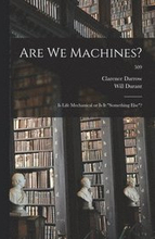 Are We Machines?: Is Life Mechanical or is It 'something Else'?; 509
