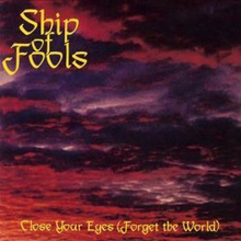 Ship Of Fools: Close Your Eyes (Forget The World