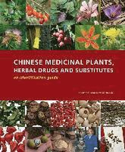 Chinese Medicinal Plants Herbal Drugs and Substitutes: an Identification Guide: an Identification Guide