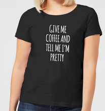 Give me Coffee and Tell me I'm Pretty Women's T-Shirt - Black - 3XL