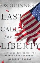 Last Call for Liberty How America`s Genius for Freedom Has Become Its Greatest Threat