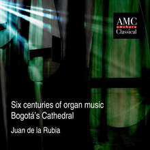 De La Rubia Juan: Six Centuries Of Organ Music