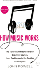 How Music Works: The Science and Psychology of Beautiful Sounds, from Beethoven to the Beatles and Beyond [With CD (Audio)]
