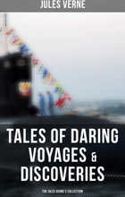 Tales of Daring Voyages & Discoveries: The Jules Verne's Collection