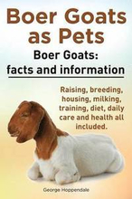Boer Goats as Pets. Boer Goats facts and information. Raising, breeding, housing, milking, training, diet, daily care and health.