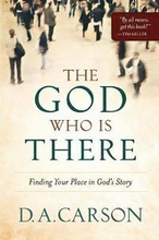 The God Who Is There Finding Your Place in God`s Story
