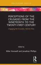 Perceptions of the Crusades from the Nineteenth to the Twenty-First Century
