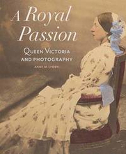 A Royal Passion Queen Victoria and Photography