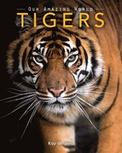 Tigers: Amazing Pictures & Fun Facts on Animals in Nature