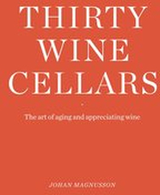 Thirty Winecellars - the Art of Ageing and Appreciating wine