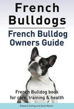 French Bulldogs. French Bulldog owners guide. French Bulldog book for care, training & health.