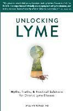 Unlocking Lyme: Myths, Truths, and Practical Solutions for Chronic Lyme Disease