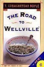 Boyle T. Coraghessan : Road To Wellville & Untitled Stories