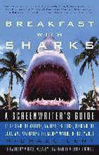 Breakfast with Sharks: A Screenwriter's Guide to Getting the Meeting, Nailing the Pitch, Signing the Deal, and Navigating the Murky Waters of