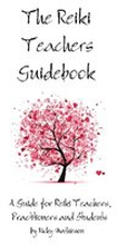 Reiki Teachers Guidebook: A Guide for Reiki Teachers, Practitioners and Students