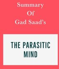 Summary of Gad Saad's The Parasitic Mind