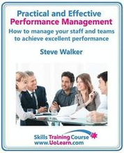 Practical and Effective Performance Management - How Excellent Leaders Manage and Improve Their Staff, Employees and Teams by Evaluation, Appraisal and Leadership for Top Performance and Career