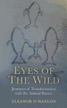 Eyes of the Wild Journeys of Transformation with the Animal Powers