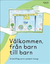 Välkommen, från barn till barn : en bok till dig som är nyanländ i Sverige
