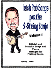 Irish Pub Songs For The 5-String Banjo Volume 1