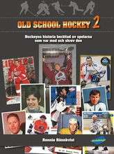 Old school hockey : hockeyns historia berättad av spelarna som var med och skrev den. 2