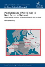 Painful legacy of World War II: Nazi forced enlistment : Alsatian/Mosellan prisoners of war and the Soviet prison camp of Tambov