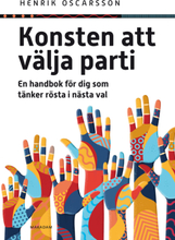 Konsten Att Välja Parti - En Handbok För Dig Som Tänker Rösta I Nästa Val