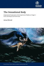 The sensational body : a spectatorial exploration of the experience of bodies on stage in circus, burlesque and freak show