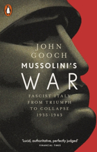 Mussolini"'s War - Fascist Italy From Triumph To Collapse, 1935-1943