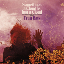 Fruit Bats: Sometimes A Cloud Is Just A Cloud