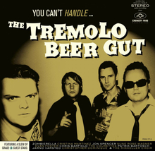 Tremolo Beer Gut: You Can"'t Handle...