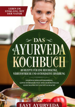 Das Ayurveda Kochbuch: 110 Rezepte für eine reichhaltige, nährstoffreiche und antioxidative Ernährung - Stoffwechseloptimierung, Gewichtsreduktion ...