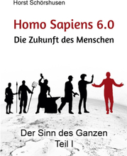 Homo sapiens 6.0 - Die Zukunft des Menschen
