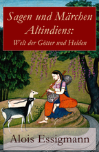 Sagen und Märchen Altindiens: Welt der Götter und Helden