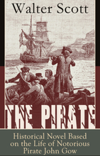 The Pirate: Historical Novel Based on the Life of Notorious Pirate John Gow: Adventure Novel Based on a True Story, by the Author of Waverly, Rob R...